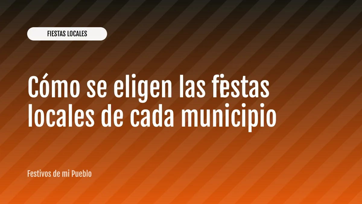 Cómo se eligen las fiestas locales de cada municipio